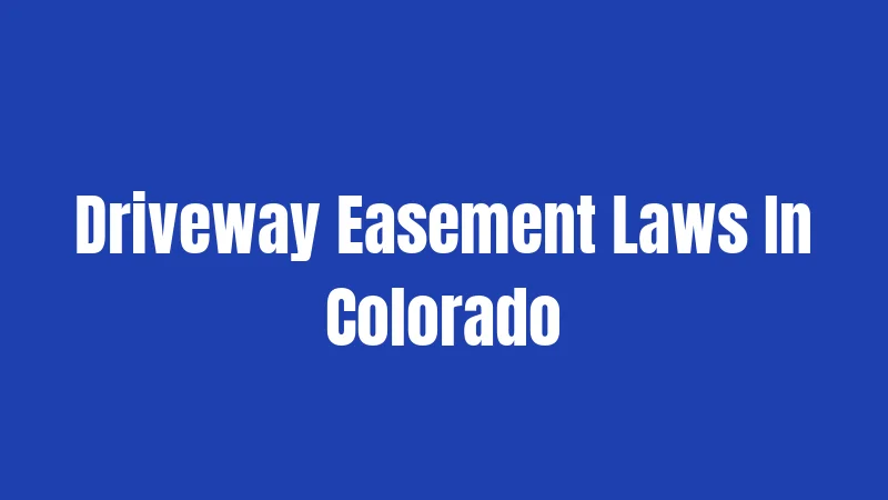 Driveway Easement Laws In Colorado