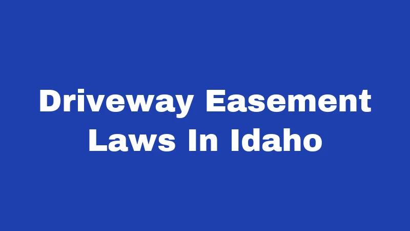 Driveway Easement Laws in Idaho (2026): The Shared Path Playbook 160 Driveway Easement Laws In Idaho