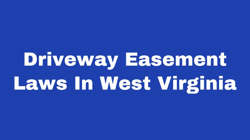 Driveway Easement Laws In West Virginia