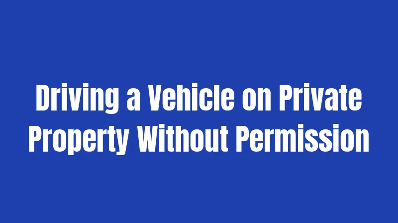 Driving a Vehicle on Private Property Without Permission
