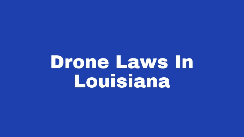 Drone Laws In Louisiana