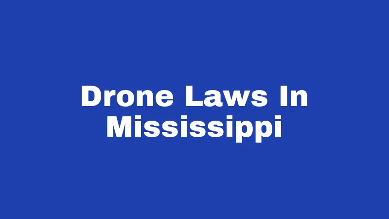 Drone Laws In Mississippi