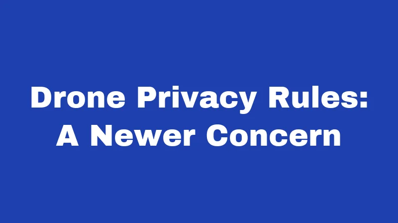 Drone Privacy Rules: A Newer Concern