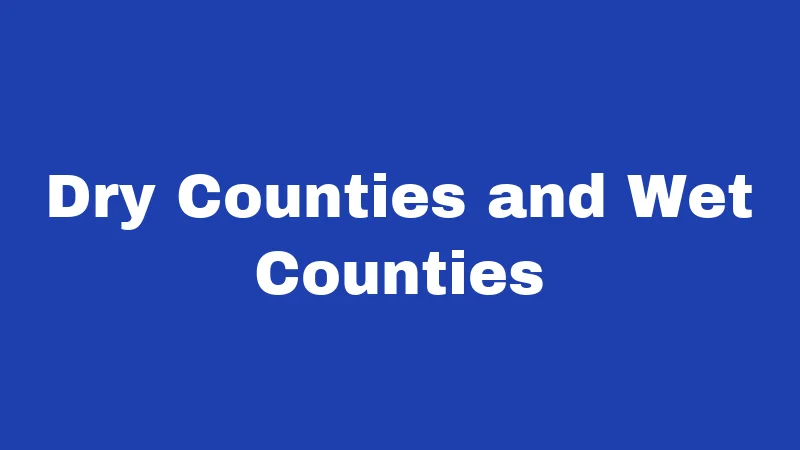 Dry Counties and Wet Counties