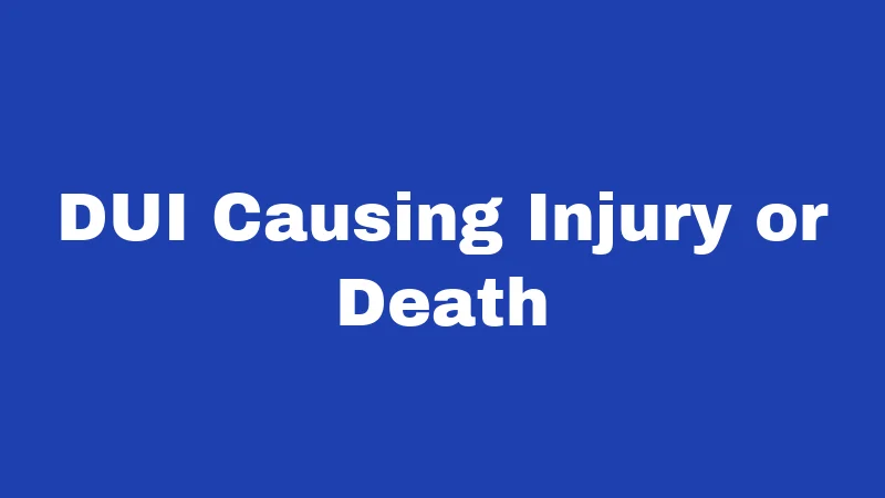 DUI Causing Injury or Death