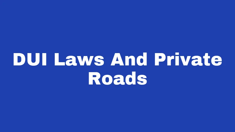 Private Road Laws in West Virginia (2026): The Access Rules Nobody Explains 3 DUI Laws And Private Roads