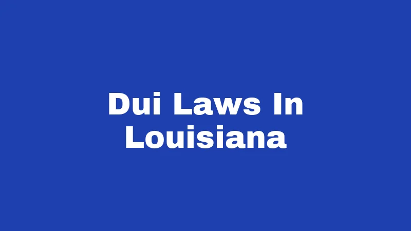 DUI Laws in Louisiana (2026): Tougher Rules, Real Consequences 416 Dui Laws In Louisiana
