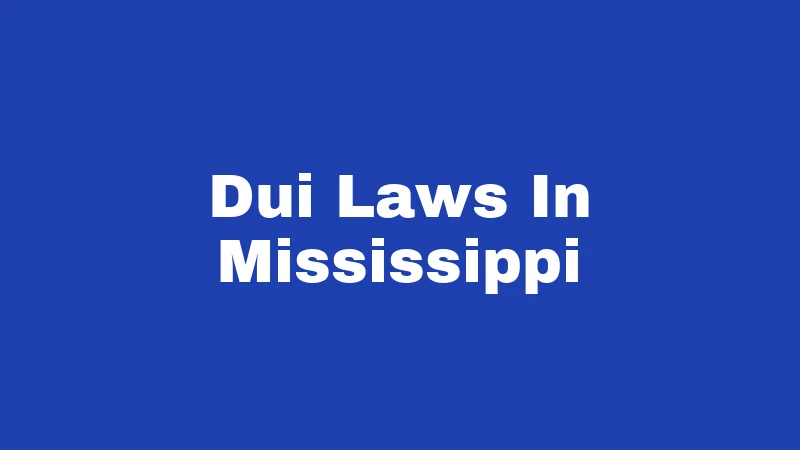 DUI Laws in Mississippi (2026): Your License and Freedom at Stake 91 Dui Laws In Mississippi