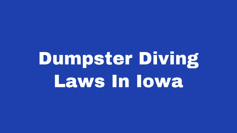 Dumpster Diving Laws in Iowa (2026): Rules Every Diver Must Know 198 Dumpster Diving Laws In Iowa