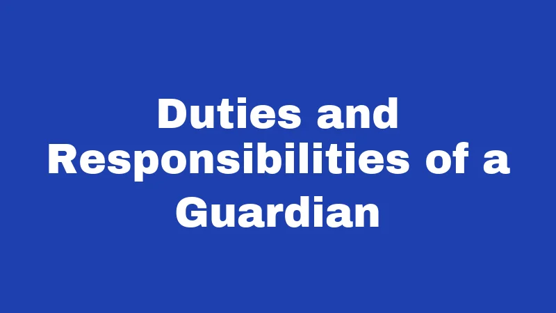 Duties and Responsibilities of a Guardian