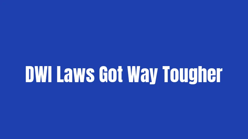 DWI Laws Got Way Tougher