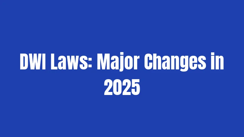 DWI Laws: Major Changes in 2025