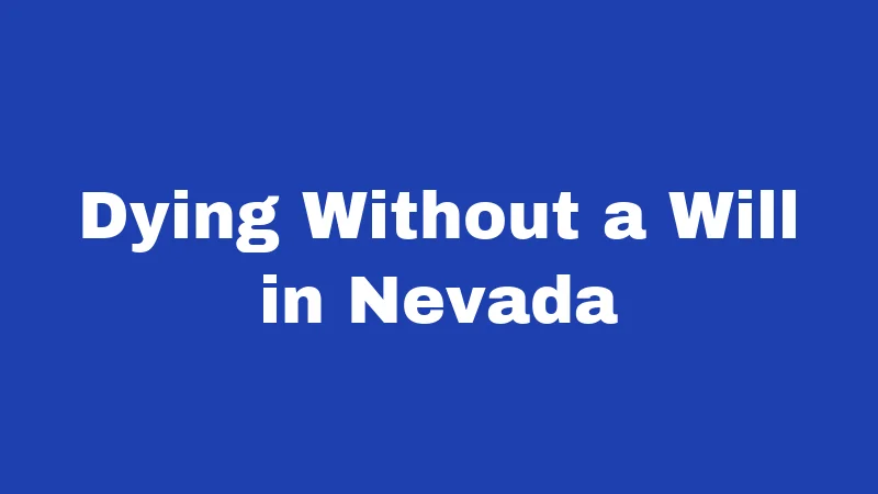 Probate Laws in Nevada (2026): Your Family's Money Is at Stake 2 Dying Without a Will in Nevada