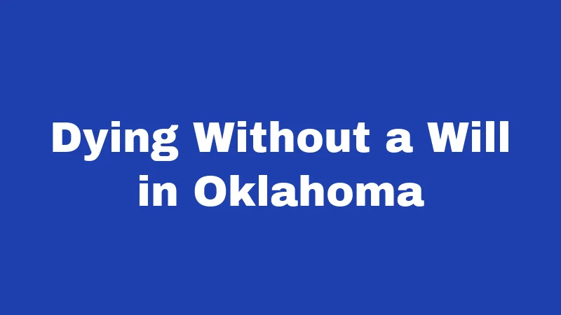 Inheritance Laws in Oklahoma (2026): Your Family's Money, Your Rules 1 Dying Without a Will in Oklahoma