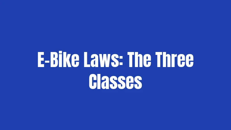 E-Bike Laws: The Three Classes