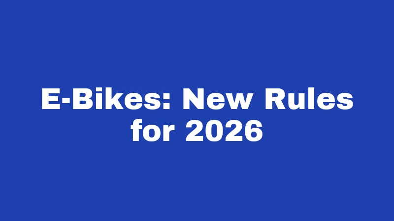 E-Bikes: New Rules for 2026