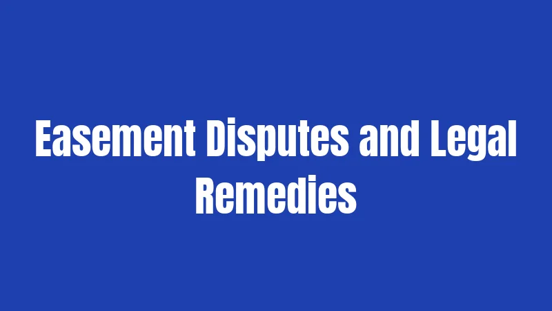 Easement Disputes and Legal Remedies