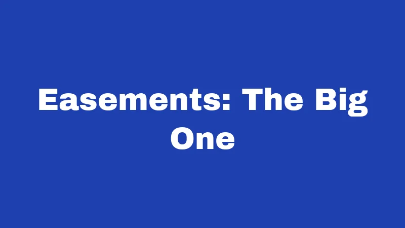 Easements: The Big One