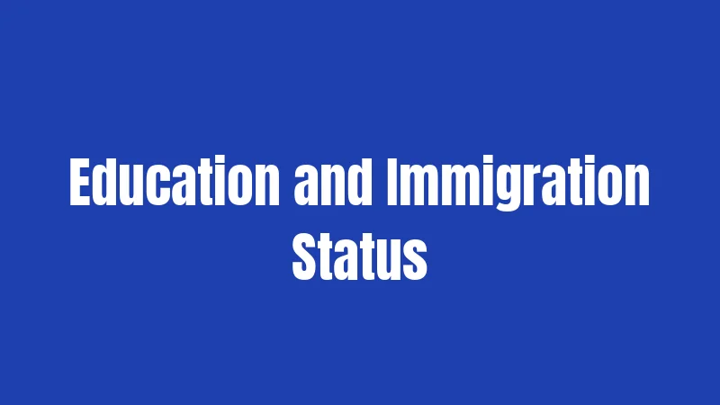 Education and Immigration Status