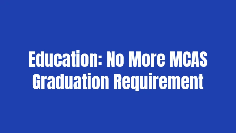 Education: No More MCAS Graduation Requirement