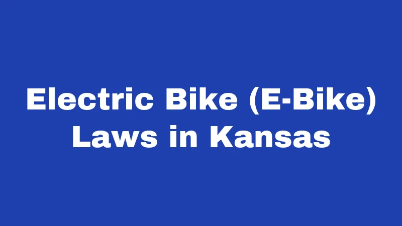 Bicycle Laws in Kansas (2026): Your Ride, Your Rights, Your Rules 4 Electric Bike (E-Bike) Laws in Kansas
