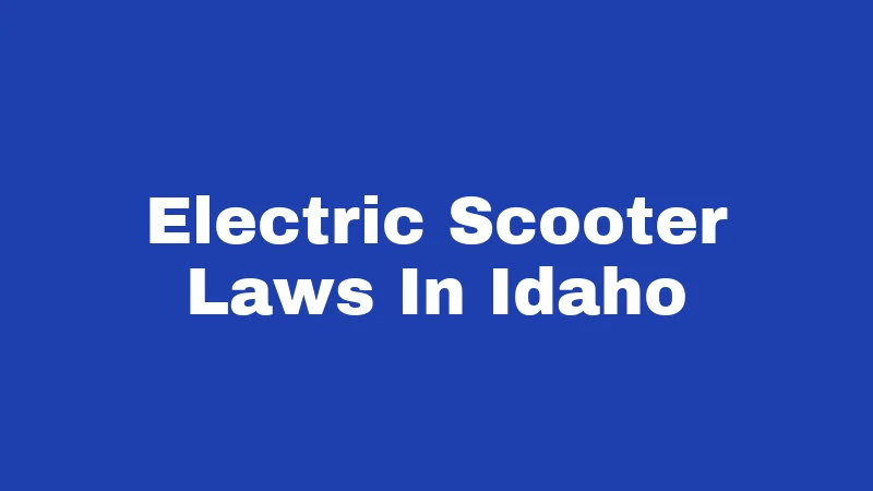 Electric Scooter Laws in Idaho (2026): The Gray Area Explained 158 Electric Scooter Laws In Idaho