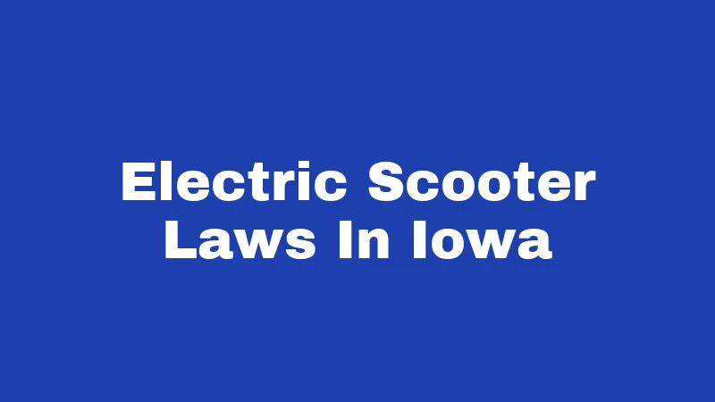 Electric Scooter Laws in Iowa (2026): Ride Legal or Pay the Price 237 Electric Scooter Laws In Iowa