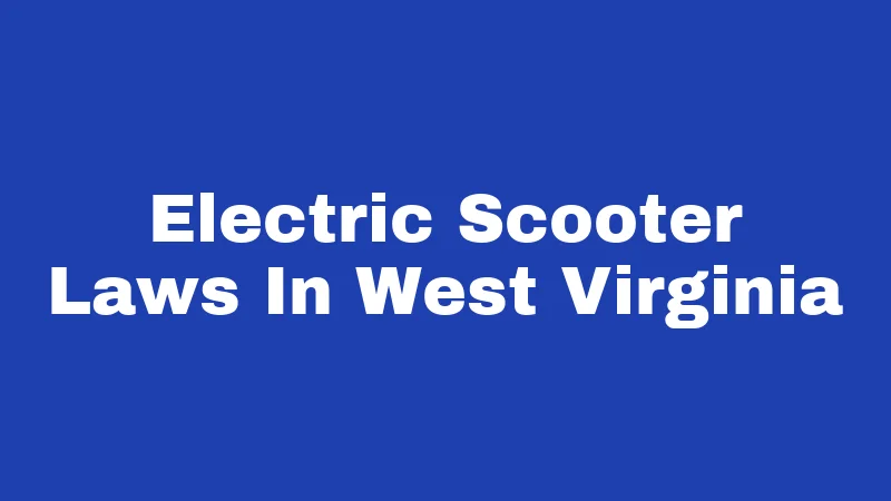 Electric Scooter Laws In West Virginia