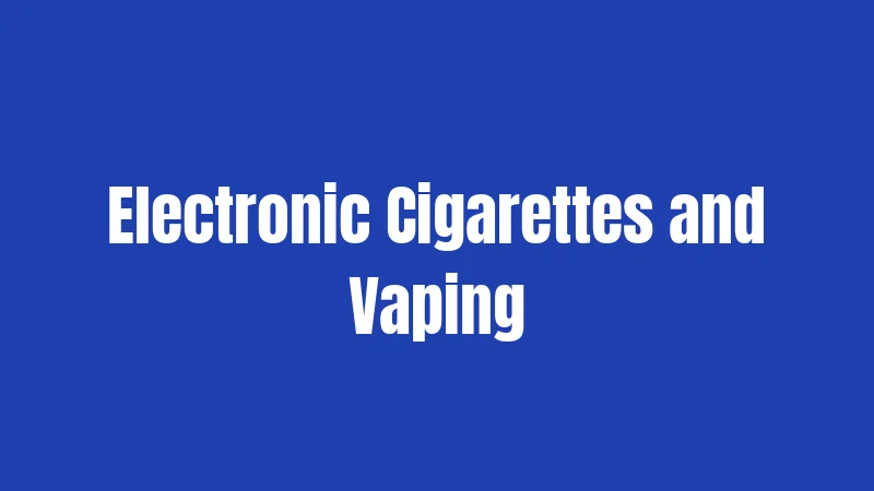 Electronic Cigarettes and Vaping
