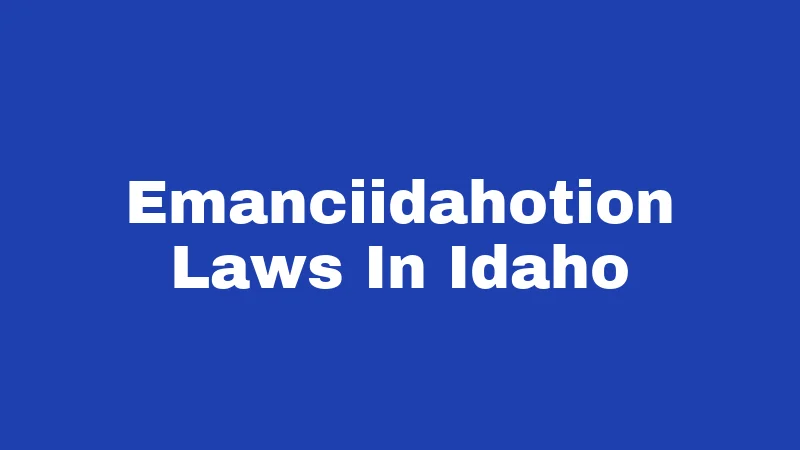 Emancipation Laws in Idaho (2026): The Surprising Truth Nobody Tells You 157 Emanciidahotion Laws In Idaho