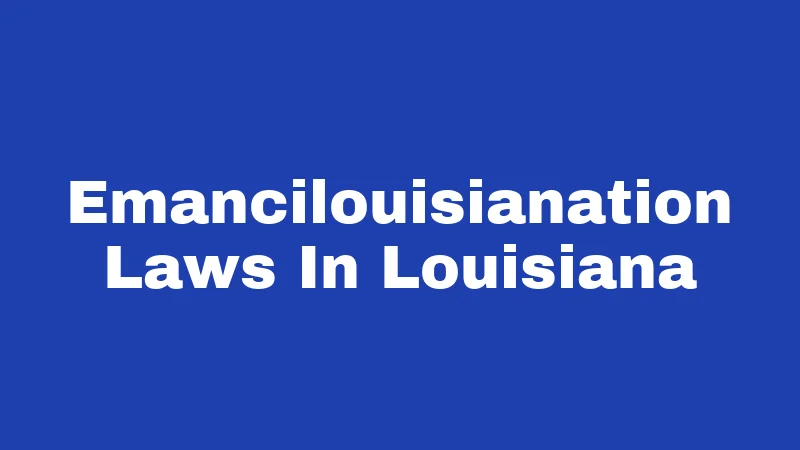 Emancilouisianation Laws In Louisiana