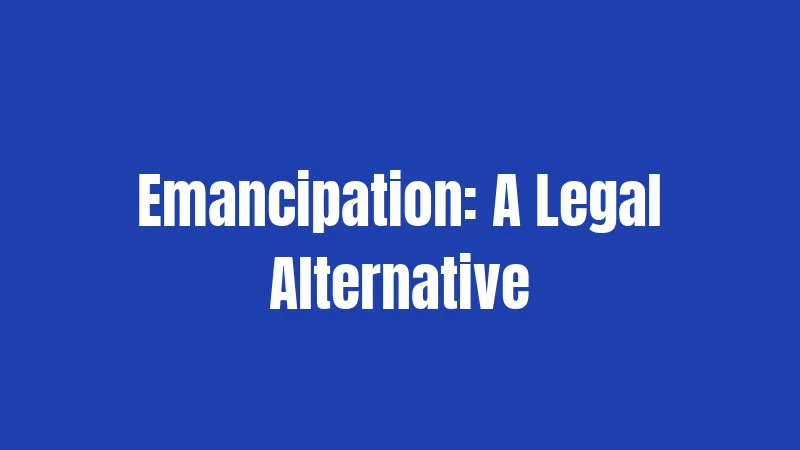 Emancipation: A Legal Alternative