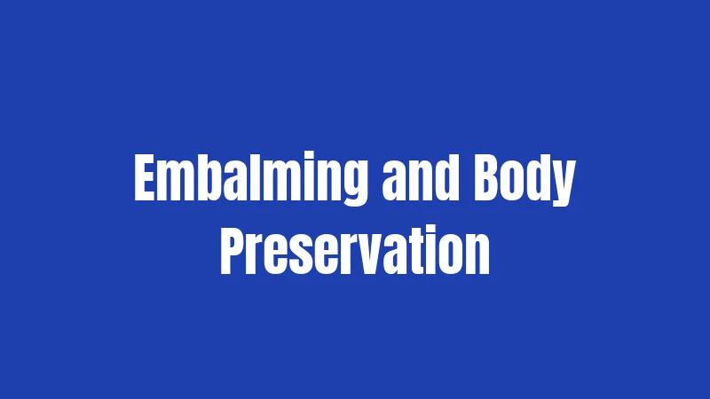 Embalming and Body Preservation