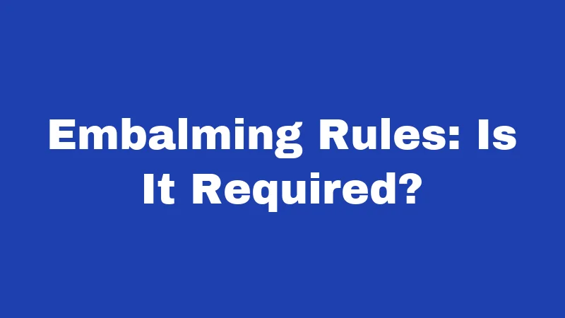 Burial Laws in Iowa (2026): Rules Families Often Get Wrong 2 Embalming Rules: Is It Required?