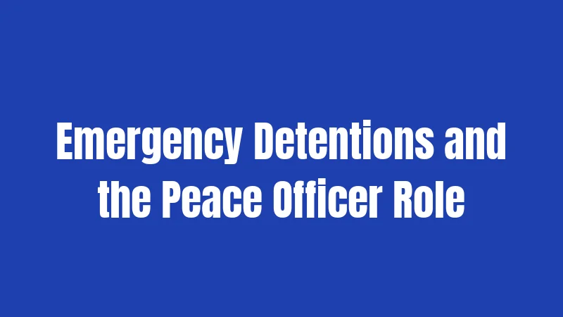 Emergency Detentions and the Peace Officer Role