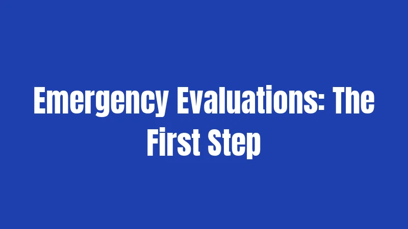 Emergency Evaluations: The First Step