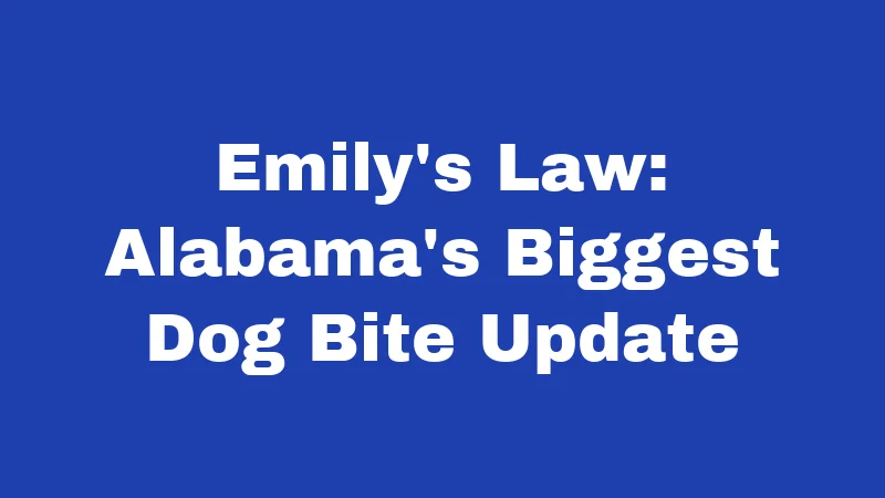 Dog Bite Laws in Alabama (2026): Your Rights After an Attack 2 Emily's Law: Alabama's Biggest Dog Bite Update