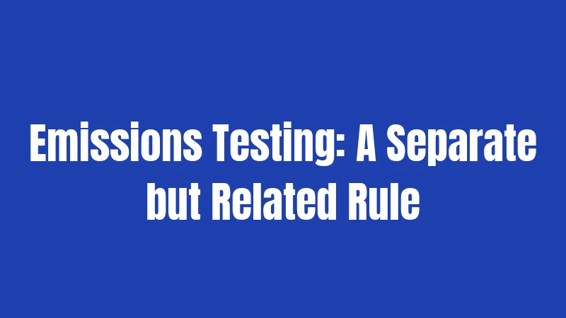 Emissions Testing: A Separate but Related Rule