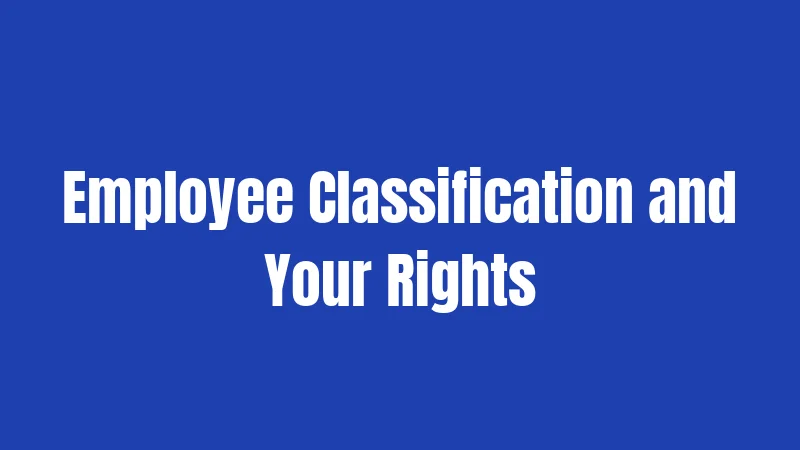 Employee Classification and Your Rights