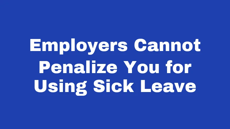 PTO Laws in Washington (2026): Your Rights, Clearly Explained 3 Employers Cannot Penalize You for Using Sick Leave