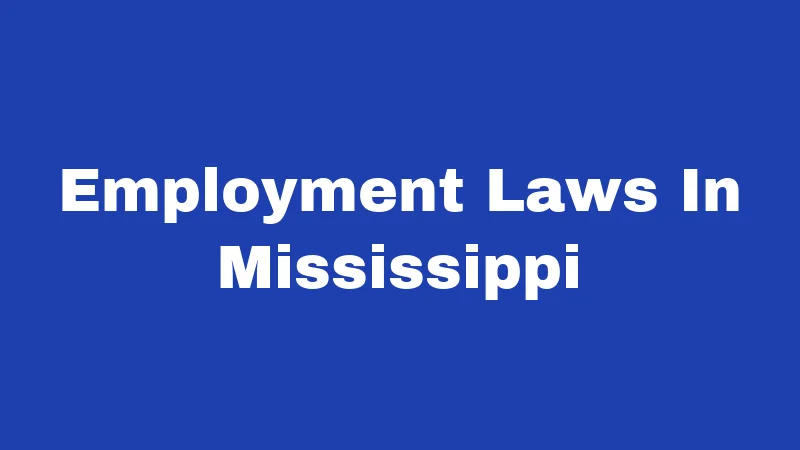Employment Laws in Mississippi (2026): Your Rights at Work Explained 85 Employment Laws In Mississippi