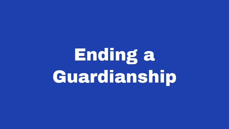 Ending a Guardianship