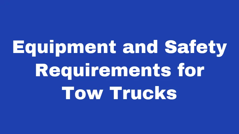 Towing Laws in West Virginia (2026): The Rules Behind That Empty Parking Spot 4 Equipment and Safety Requirements for Tow Trucks