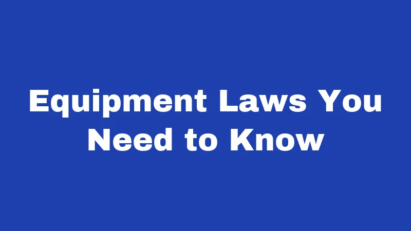 Equipment Laws You Need to Know