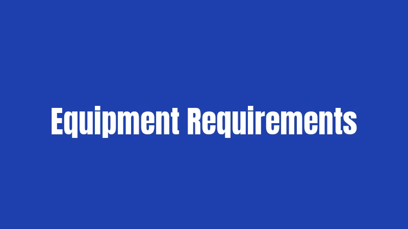 Equipment Requirements