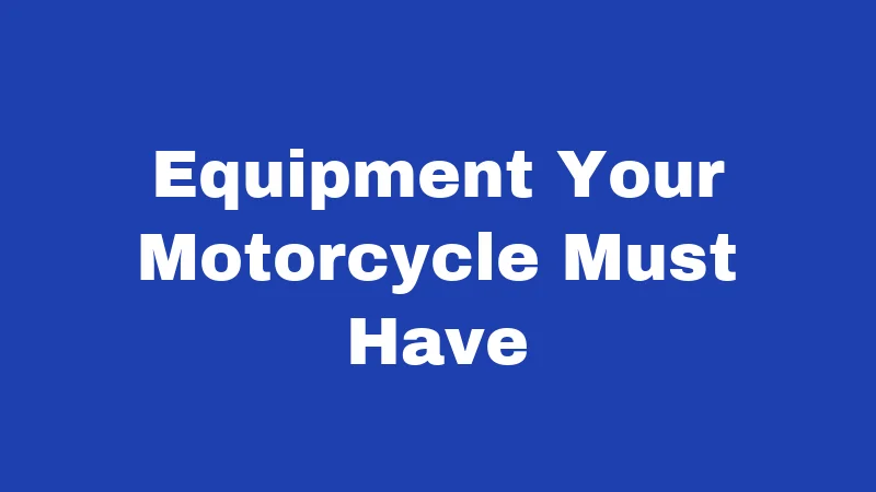 Motorcycle Laws in Kansas (2026): Rules Every Rider Must Know 3 Equipment Your Motorcycle Must Have