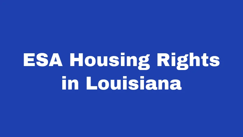 ESA Laws in Louisiana (2026): Rules That Might Surprise You 2 ESA Housing Rights in Louisiana