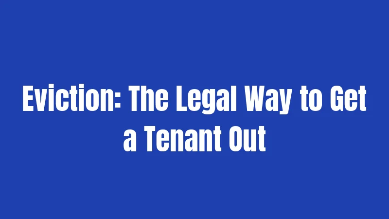 Eviction: The Legal Way to Get a Tenant Out