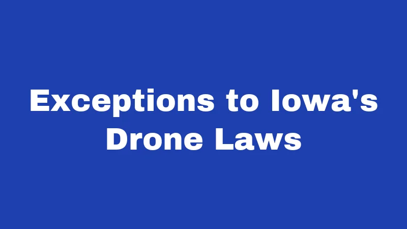 Exceptions to Iowa's Drone Laws