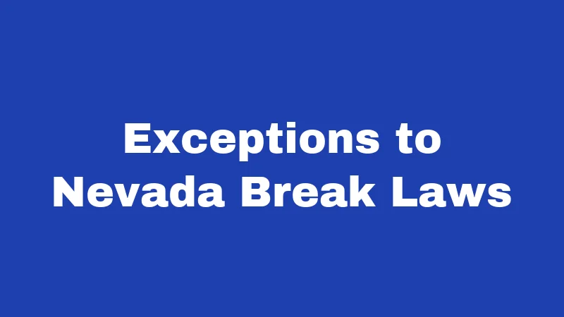 Lunch Break Laws in Nevada (2026): Your Rights on the Clock 3 Exceptions to Nevada Break Laws